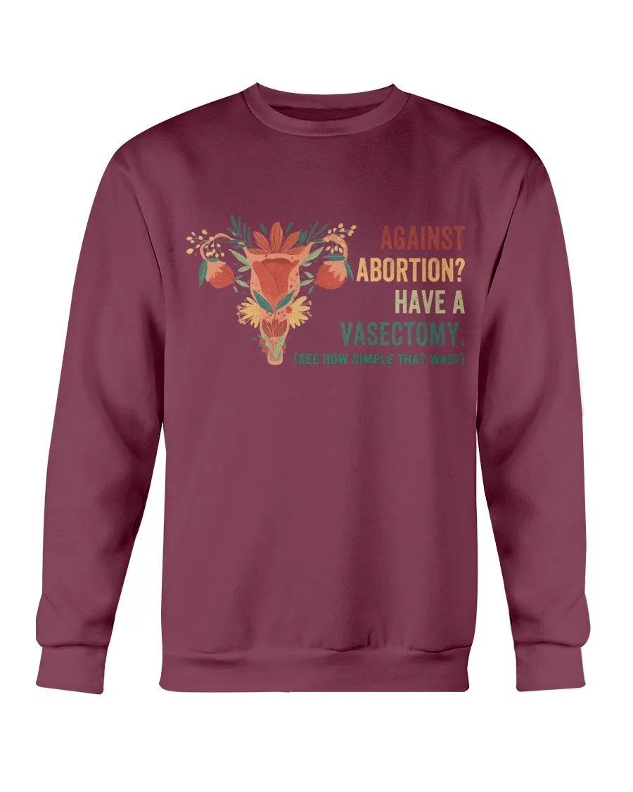 Against Abortion Have A Vasectomy Gildan Crewneck Sweatshirt