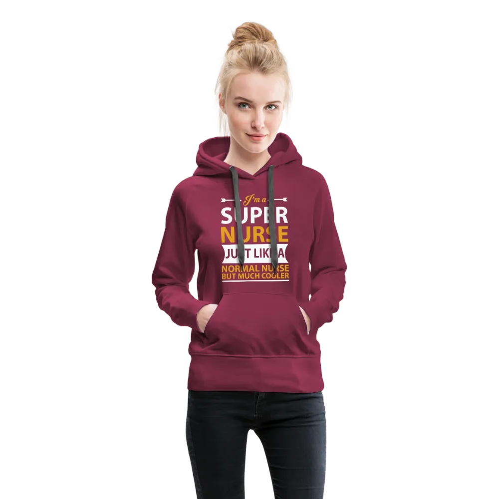 I'm A Super Nurse Just Like A Normal Nurse But Much Cooler Women’s Premium Hoodie